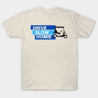 Drive Slow Homie T-Shirt